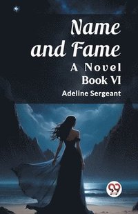 bokomslag Name and FameA Novel BOOK VI (Edition2023)
