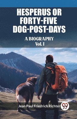 Jean Paul Friedrich Richter - Hesperus; or, Forty-Five Dog-Post-DaysA Biography Vol. I (Edition2023), Häftad