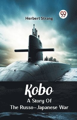 Kobo A Story Of The Russo-Japanese War 1