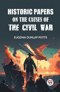bokomslag Historic Papers on the Causes of the Civil War (Edition2023)