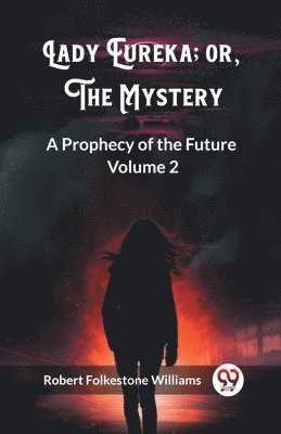 Robert Folkestone Williams - Lady Eureka; or, The MysteryA Prophecy of the Future Volume 2 (Edition2023), Häftad
