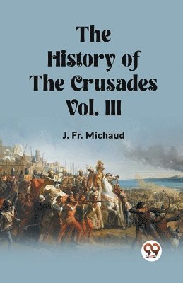 bokomslag The History of the Crusades Vol. III