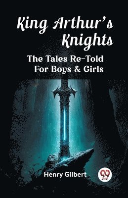 King Arthur'S Knights The Tales Re-Told For Boys & Girls 1