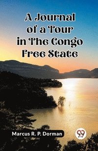 bokomslag A Journal of a Tour in the Congo Free State