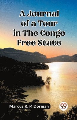 Journal of a Tour in the Congo Free State (Edition2023)