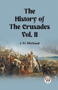 bokomslag The History of the Crusades Vol. II