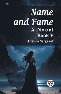 bokomslag Name and FameA Novel BOOK V (Edition2023)