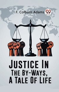 bokomslag Justice In The By-Ways, A Tale Of Life (Edition2023)