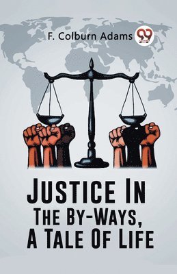 Justice In The By-Ways, A Tale Of Life 1