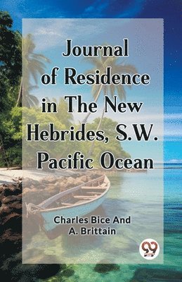 bokomslag Journal of Residence in the New Hebrides, S.W. Pacific Ocean