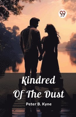 Peter B Kyne, Peter B. Kyne - Kindred Of The Dust (Edition2023), Häftad