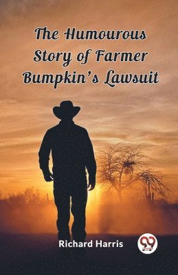 bokomslag The Humourous Story of Farmer Bumpkin's Lawsuit