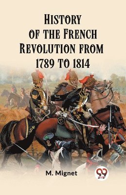 M Mignet, M. Mignet - History of the French Revolution from 1789 to 1814 (Edition2023), Häftad