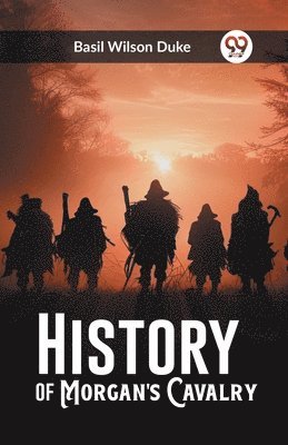 History of Morgan's Cavalry 1