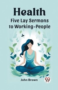 bokomslag Health Five Lay Sermons to Working-People