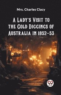 bokomslag A Lady's Visit to the Gold Diggings of Australia in 1852-53