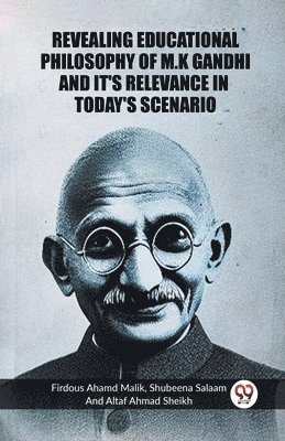 bokomslag Revealing educational philosophy of M.k Ghandhi and it's Relevance in today's Scenario (Edition2023)