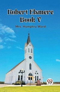 bokomslag Robert Elsmere BOOK V
