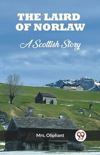 bokomslag The Laird of Norlaw A Scottish Story