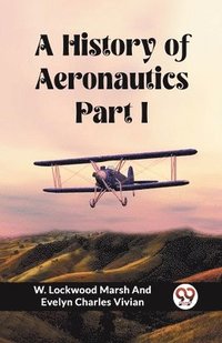 bokomslag A History of Aeronautics Part I (Edition2023)
