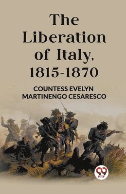 The Liberation of Italy, 1815-1870 1