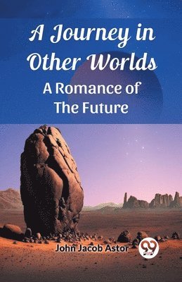 bokomslag A Journey in Other Worlds A Romance of the Future