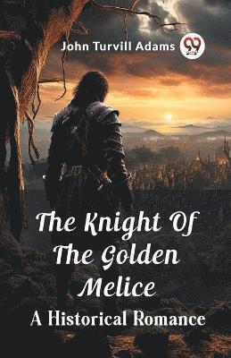 bokomslag The Knight Of The Golden Melice A Historical Romance