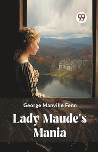 bokomslag Lady Maude's Mania (Edition2023)