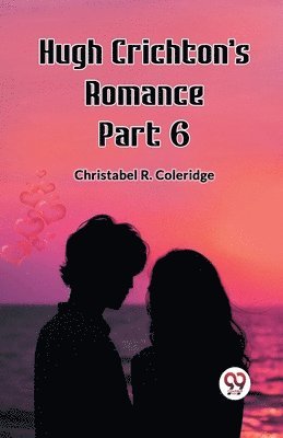 Christabel Rose Coleridge, Christabel R. Coleridge - Hugh Crichton's Romance Part 6 (Edition2023), Häftad