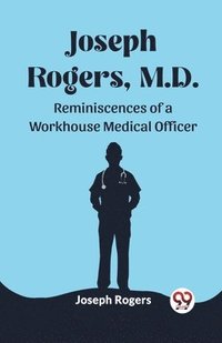 bokomslag Joseph Rogers, M.D. Reminiscences of a Workhouse Medical Officer