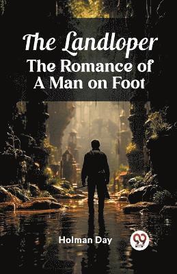 bokomslag The Landloper The Romance of a Man on Foot