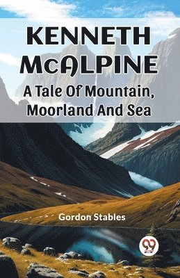 Gordon Stables - Kenneth McalpineA Tale Of Mountain, Moorland And Sea (Edition2023), Häftad