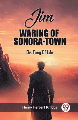 Jim Waring Of Sonora-Town Or, Tang Of Life 1