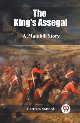 bokomslag The King's Assegai A Matabili Story