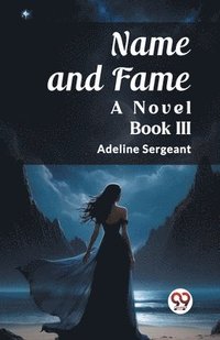 bokomslag Name and FameA Novel BOOK III (Edition2023)