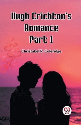 Christabel Rose Coleridge, Christabel R. Coleridge - Hugh Crichton's Romance Part 1 (Edition2023), Häftad