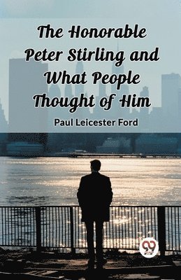 bokomslag The Honorable Peter Stirling and What People Thought of Him