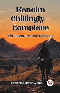 bokomslag Kenelm Chillingly - CompleteHis Adventures And Opinions (Edition2024)