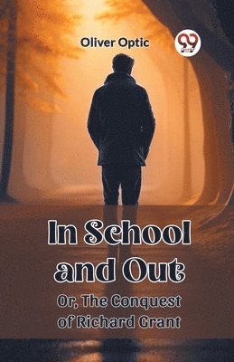 bokomslag In School and OutOr, The Conquest of Richard Grant (Edition2023)