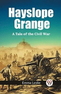 bokomslag Hayslope GrangeA Tale of the Civil War (Edition2023)