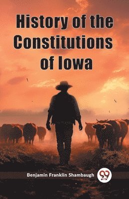 Benjamin Franklin Shambaugh - History of the Constitutions of Iowa (Edition2023), Häftad