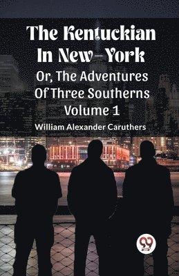 bokomslag The Kentuckian In New-York Or, The Adventures Of Three Southerns Volume 1