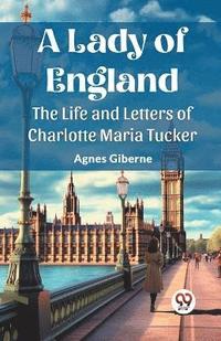bokomslag Lady of EnglandThe Life and Letters of Charlotte Maria Tucker (Edition2023)