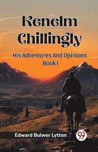 bokomslag Kenelm ChillinglyHis Adventures And Opinions¿Volume 1 (Edition2024)