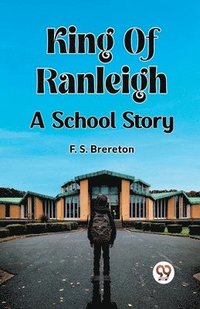 bokomslag King Of Ranleigh A School Story