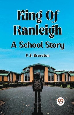 King Of Ranleigh A School Story 1