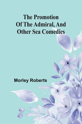 The promotion of the admiral, and other sea comedies 1