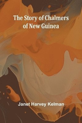 The Story of Chalmers of New Guinea 1