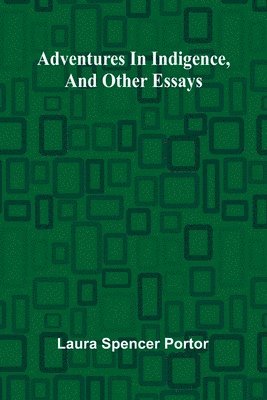 bokomslag Adventures in indigence, and other essays