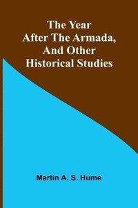 bokomslag The Year after the Armada, and Other Historical Studies